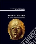 Roma sul Danubio. Da Aquileia a Carnuntum lungo la via dell'Ambra libro