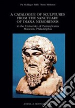 Catalogue of Sculptures from the Sanctuary of Diana Nemorensis in the University of Pennsylvania Museum, Philadelphia