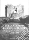 Sulla via Appia da Roma a Brindisi. Le fotografie di Thomas Ashby (1891-1925). Ediz. illustrata libro