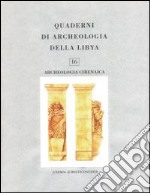 Quaderni di archeologia della Libia. Vol. 16: Archeolologia cirenaica libro