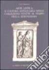 Arte antica e cultura antiquaria nelle collezioni venete al tempo della Serenissima libro