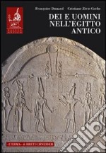 Dei e uomini nell'Egitto antico (3000 a.C.-395 d.C.) libro