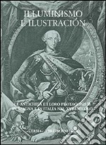 Illuminismo e illustración. Le antichità e i loro protagonisti in Spagna e in Italia nel XVIII sec. Ediz. spagnola libro