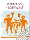 Arqueologia e iconografia. Indagar en las imagenes libro