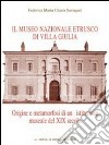 Il museo etrusco di Villa Giulia. Origine e metamorfosi di una istituzione museale del XIX secolo libro