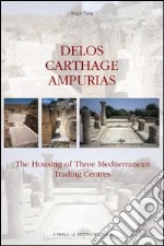 Delos, Carthage, Ampurias. The housing of three Mediterranean trading centres libro