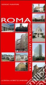 Roma. Guida all'architettura. Ediz. illustrata libro