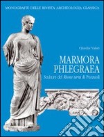 Marmora phlegraea. Sculture dal rione Terra di Pozzuoli. Ediz. illustrata libro