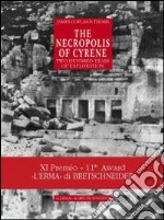 The necropolis of Cyrene. Two hundred years of exploration. Ediz. illustrata libro