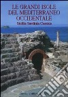 Le grandi isole del Mediterraneo occidentale. Sicilia, Sardinia, Corsica. Ediz. illustrata libro