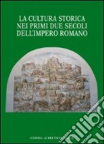 La cultura storica nei primi due secoli dell'impero romano libro