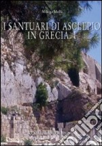 I santuari di Asclepio in Grecia. Ediz. illustrata libro