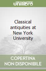 Classical antiquities at New York University libro