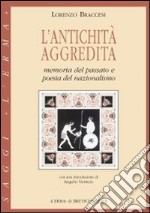 L'antichità aggredita. Memoria del passato e poesia del nazionalismo libro