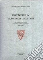 Inventarium Honorati Gaietani. L'inventario dei beni di Onorato II Gaetani d'Aragona 1491-1493. Ediz. illustrata libro