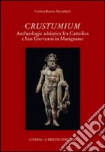 Crustumium. Archeologia adriatica fra Cattolica e San Giovanni in Marignano