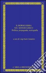 Il dopoguerra nel mondo greco. Politica, propaganda, storiografia