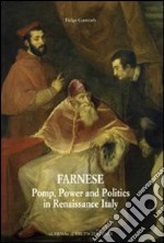 Farnese. Pomp, power, and politics in Renaissance Italy