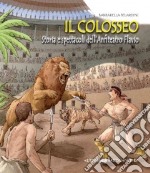 Il Colosseo. Storia e spettacoli dell'anfiteatro Flavio libro