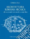 Architettura romana arcaica. Edilizia e società tra monarchia e Repubblica libro