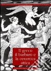 Il greco, il barbaro e la ceramica attica. Vol. 4 libro di Giudice F. (cur.) Panvini R. (cur.)