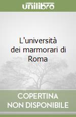 L'università dei marmorari di Roma libro