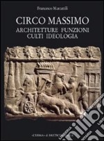 Circo Massimo. Architetture, funzioni, culti, ideologia libro