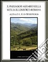 Il paesaggio agrario nella Sicilia ellenistico-romana. Alesa e il suo territorio libro