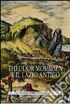 Theodor Mommsen e il Lazio antico. Giornata di studi in memoria dell'illustre storico, epigrafista e giurista libro