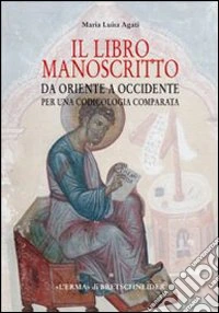 Il libro manoscritto. Da Oriente a Occidente. Per una codicologia comparata