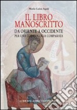 Il libro manoscritto. Da Oriente a Occidente. Per una codicologia comparata libro