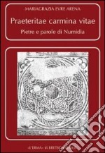 Praeteritae carmina vitae. Pietre e parole di Numidia