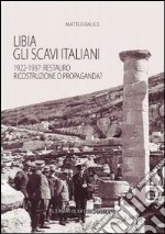 Libia. Gli scavi italiani. 1922-1937: Restauro, ricostruzione o propaganda? libro