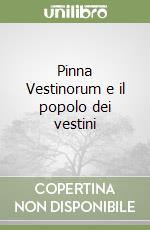 Pinna Vestinorum e il popolo dei vestini (1)