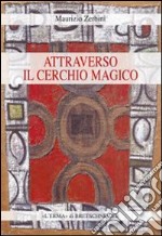 Attraverso il cerchio magico. Storia delle religioni, stregoneria e smanie per l'occulto libro