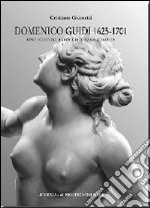 Domenico Guidi 1625-1701. Uno scultore barocco di fama europea libro