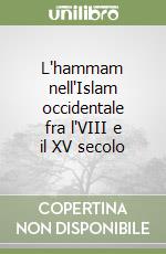 L'hammam nell'Islam occidentale fra l'VIII e il XV secolo