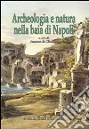 Archeologia e natura nella baia di Napoli libro di Ciarallo Annamaria