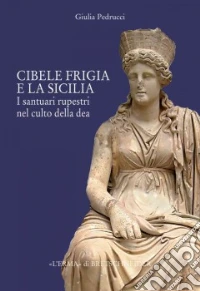 Il culto di Cibele frigia e la Sicilia. I santuari rupestri nel culto della dea libro