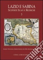 Lazio e Sabina. Scoperte scavi e ricerche. Vol. 5