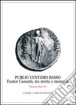 Publio Ventidio Basso. Fautor Caesaris, tra storia e memoria libro