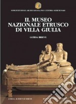 Il museo nazionale etrusco di villa Giulia. Guida breve libro