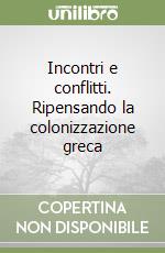 Incontri e conflitti. Ripensando la colonizzazione greca libro