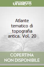 Atlante tematico di topografia antica. Vol. 20