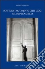 Scrittura e mutamento delle leggi nel mondo antico. Dal Vicino Oriente alla Grecia di età arcaica e classica libro