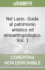 Nel Lazio. Guida al patrimonio artistico ed etnoantropologico. Vol. 1 libro
