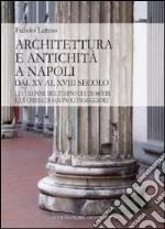 Architettura e antichità a Napoli dal XV al XVIII secolo. Le colonne del tempio dei Dioscuri e la chiesa di San Paolo Maggiore libro