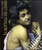 Caravaggio. La bottega del genio. Catalogo della mostra (Roma, 22 dicembre 2010-29 maggio 2011) libro