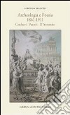 Archeologia e poesia 1861-1911. Carducci, Pascoli, D'Annunzio libro di Braccesi L.