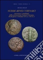 Nummi aenei cyrenaici. Struttura e cronologia della monetazione bronzea cirenaica di età greca e romana (325 a.C.-180 d.C.) libro